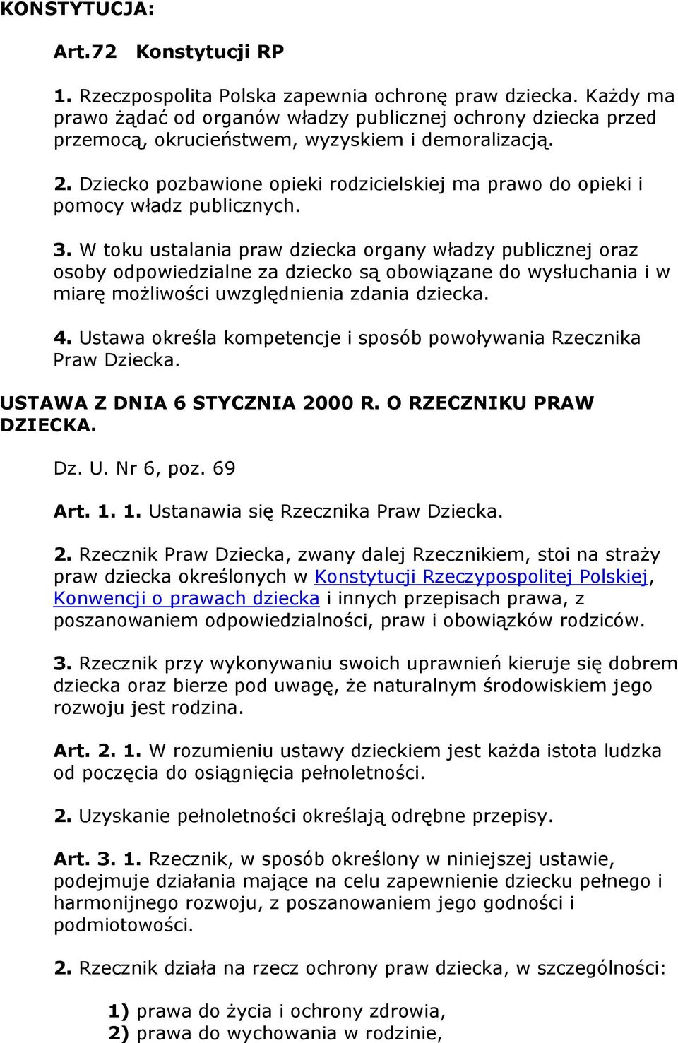 Dziecko pozbawione opieki rodzicielskiej ma prawo do opieki i pomocy władz publicznych. 3.