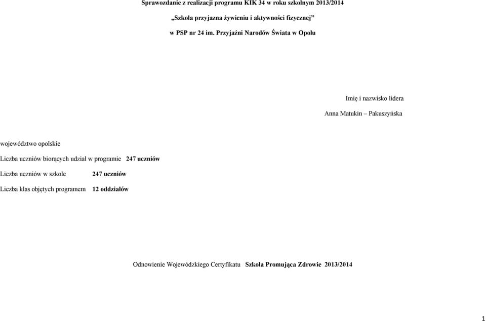 Przyjaźni Narodów Świata w Opolu Imię i nazwisko lidera Anna Matukin Pakuszyńska województwo opolskie Liczba