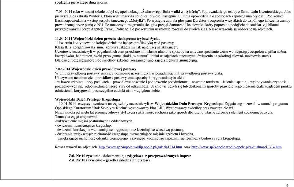 Pod koniec Basia zapowiedziała występ zespołu tanecznego Motylki. Po występie zabrała głos pani Dyrektor i zaprosiła wszystkich do wspólnego tańczenia zumby prowadzonej przez panią z PG4.