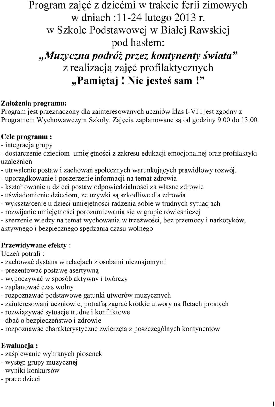 Założenia programu: Program jest przeznaczony dla zainteresowanych uczniów klas I-VI i jest zgodny z Programem Wychowawczym Szkoły. Zajęcia zaplanowane są od godziny 9.00 