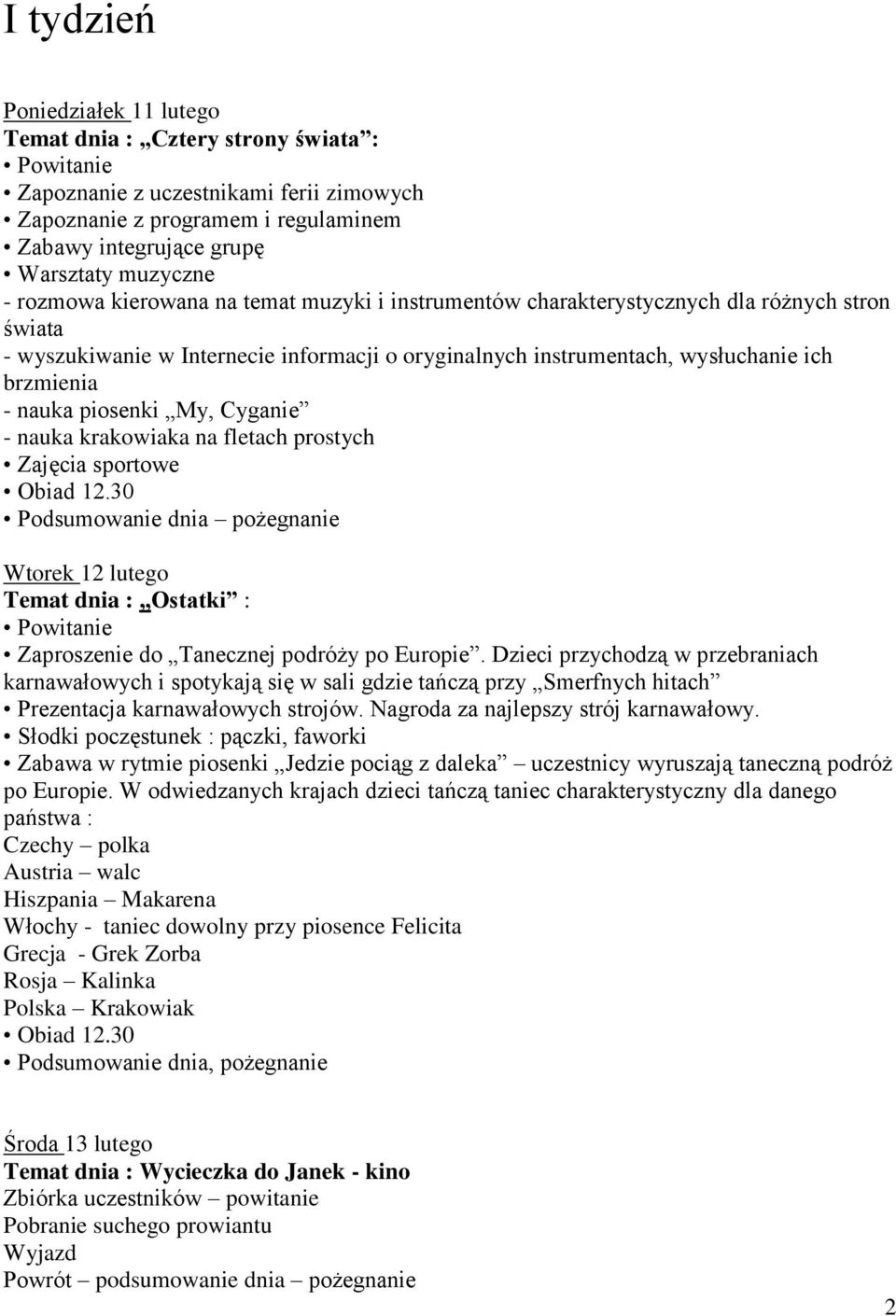 nauka krakowiaka na fletach prostych 12.30 Podsumowanie dnia pożegnanie Wtorek 12 lutego Temat dnia : Ostatki : Zaproszenie do Tanecznej podróży po Europie.