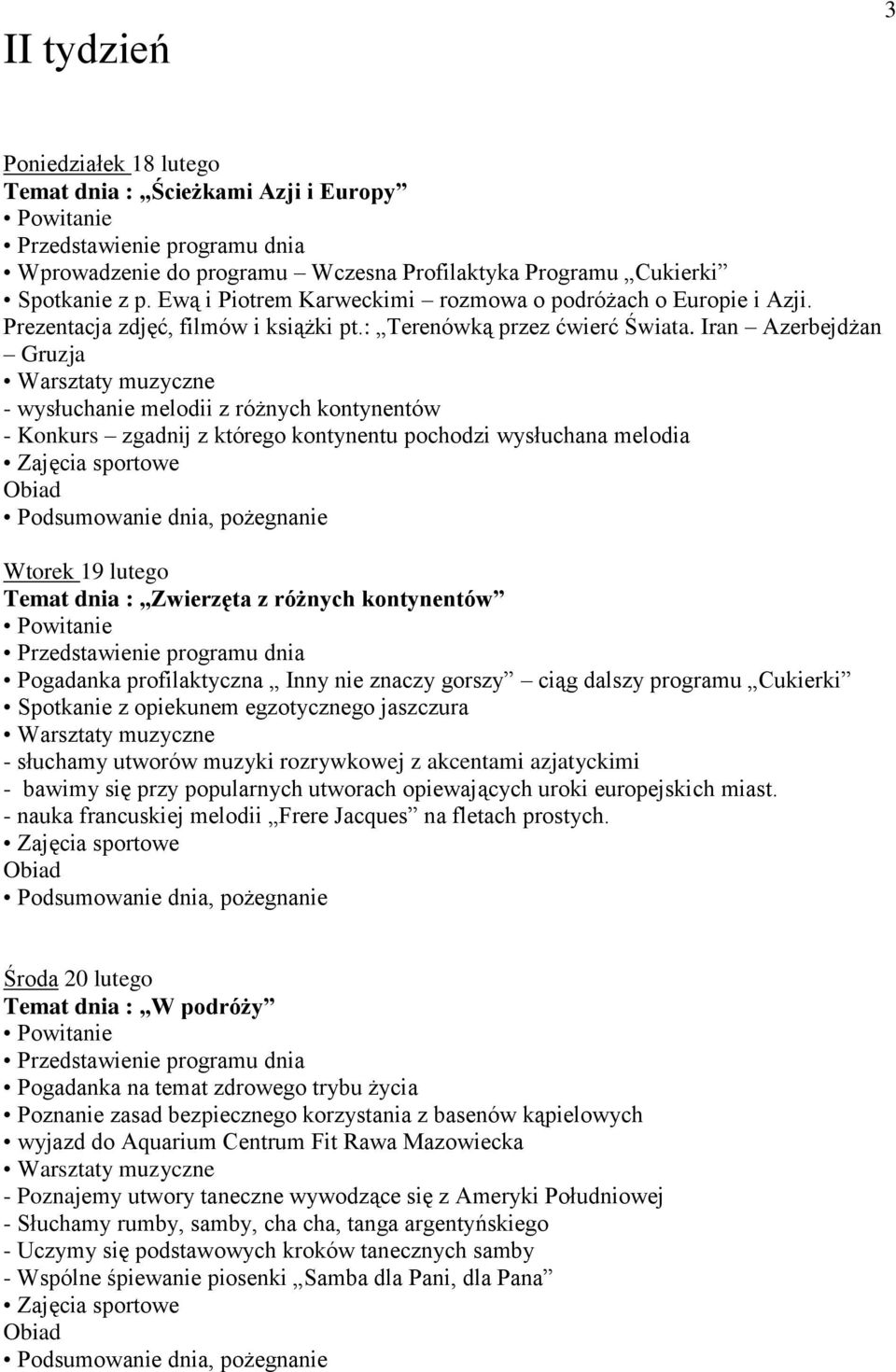 Iran Azerbejdżan Gruzja - wysłuchanie melodii z różnych kontynentów - Konkurs zgadnij z którego kontynentu pochodzi wysłuchana melodia Wtorek 19 lutego Temat dnia : Zwierzęta z różnych kontynentów