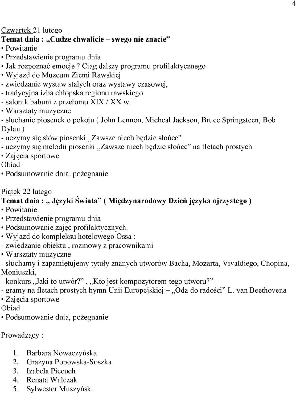 XX w. - słuchanie piosenek o pokoju ( John Lennon, Micheal Jackson, Bruce Springsteen, Bob Dylan ) - uczymy się słów piosenki Zawsze niech będzie słońce - uczymy się melodii piosenki Zawsze niech