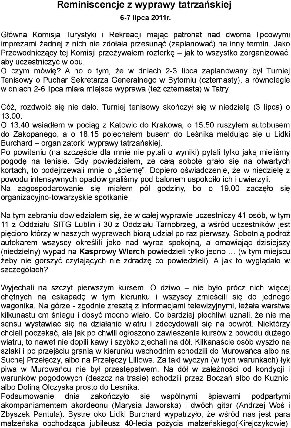 A no o tym, że w dniach 2-3 lipca zaplanowany był Turniej Tenisowy o Puchar Sekretarza Generalnego w Bytomiu (czternasty), a równolegle w dniach 2-6 lipca miała miejsce wyprawa (też czternasta) w