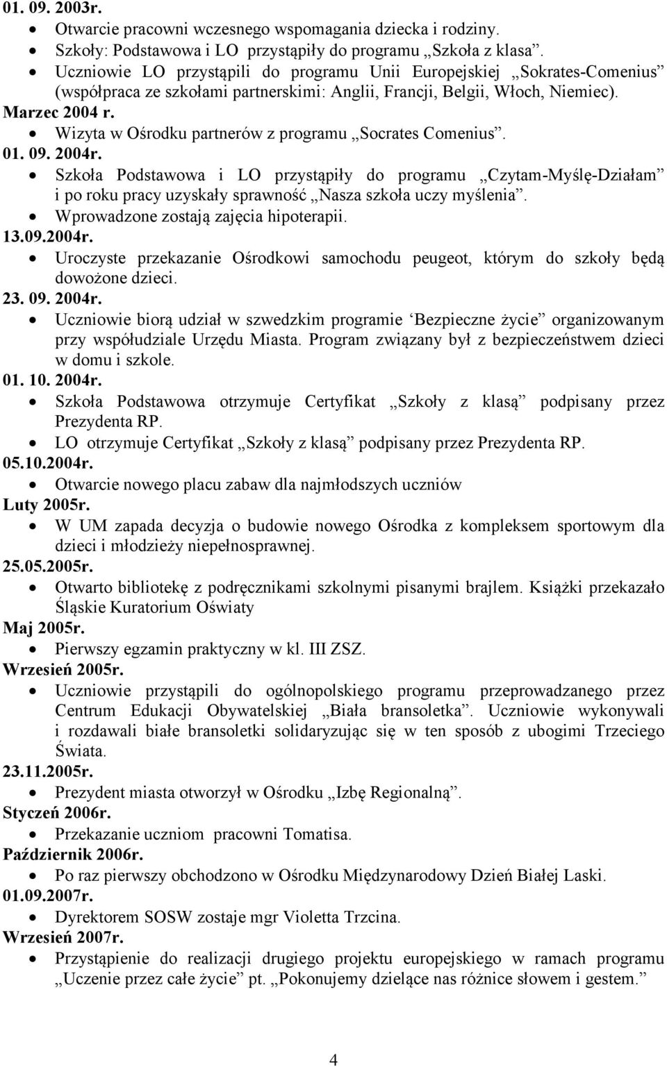 Wizyta w Ośrodku partnerów z programu Socrates Comenius. 01. 09. 2004r.