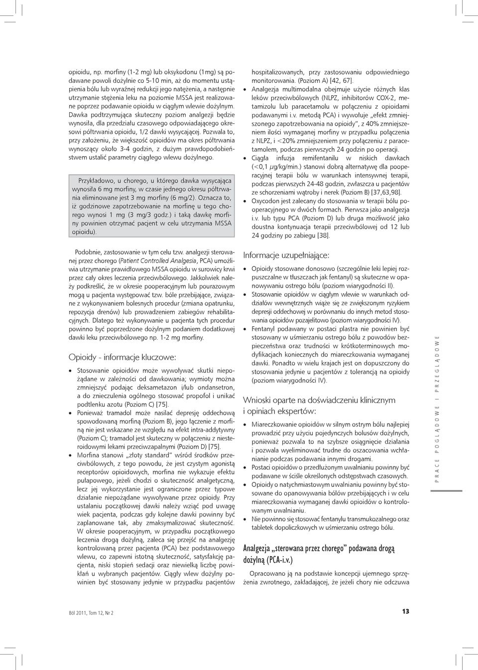 MSSA jest realizowane poprzez podawanie opioidu w ciągłym wlewie dożylnym.