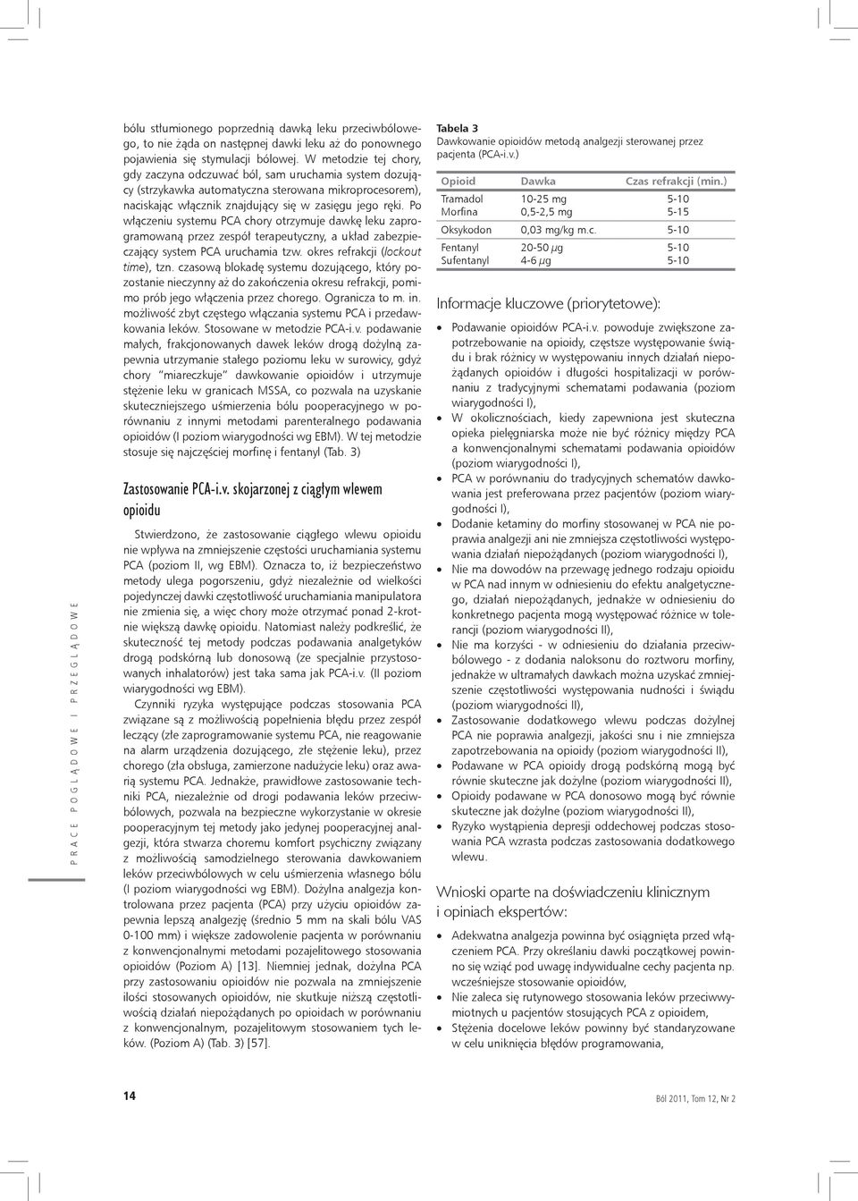 Po włączeniu systemu PCA chory otrzymuje dawkę leku zaprogramowaną przez zespół terapeutyczny, a układ zabezpieczający system PCA uruchamia tzw. okres refrakcji (lockout time), tzn.