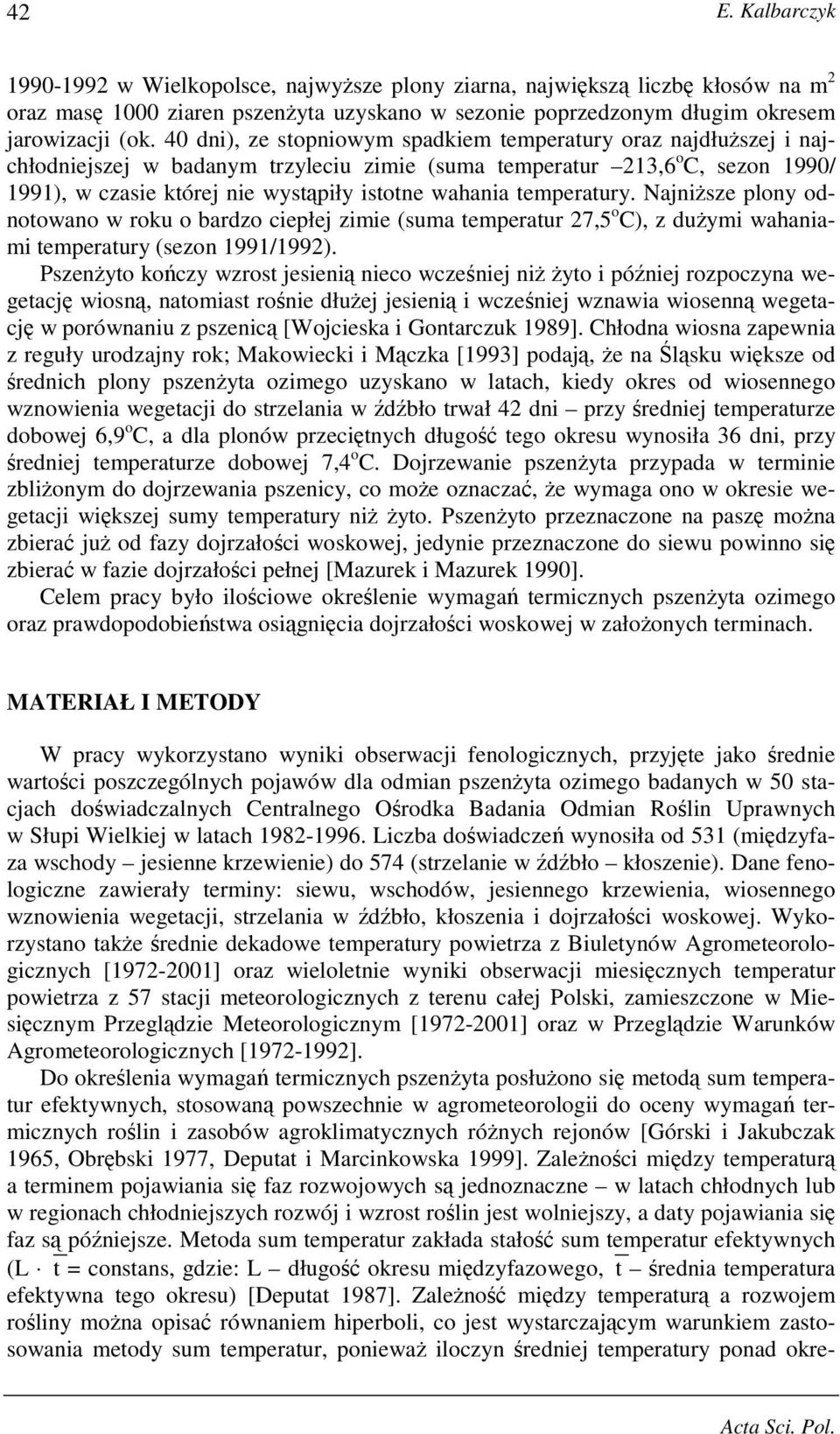 temperatury. NajniŜsze plony odnotowano w roku o bardzo ciepłej zimie (suma temperatur 27,5 o C), z duŝymi wahaniami temperatury (sezon 1991/1992).