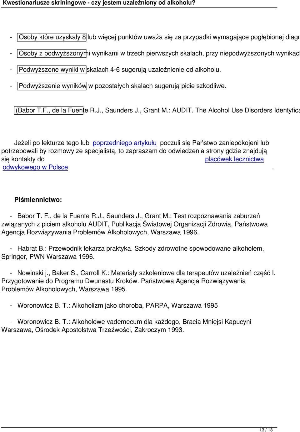 The Alcohol Use Disorders Identyfica Jeżeli po lekturze tego lub poprzedniego artykułu poczuli się Państwo zaniepokojeni lub potrzebowali by rozmowy ze specjalistą, to zapraszam do odwiedzenia strony