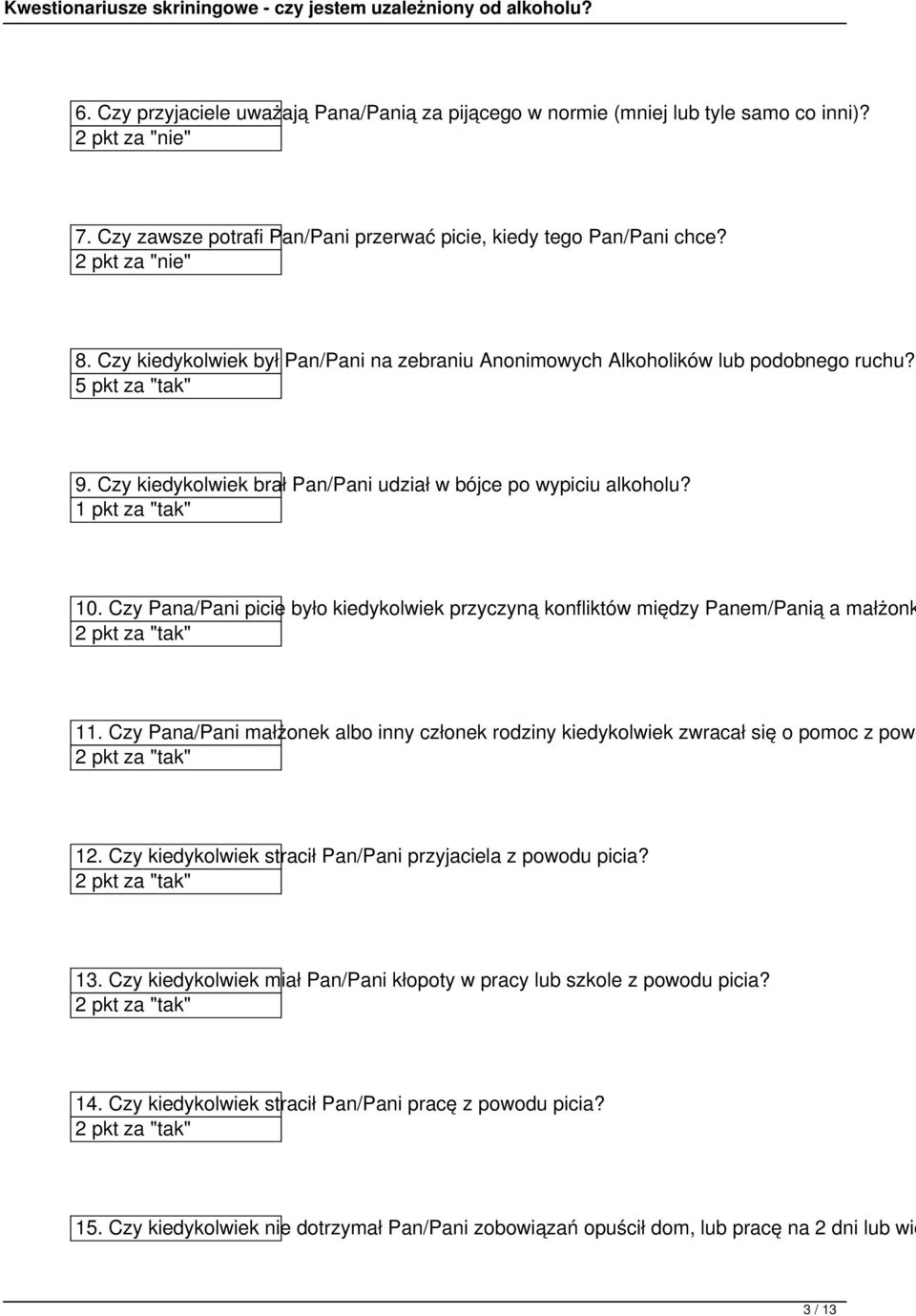 Czy Pana/Pani picie było kiedykolwiek przyczyną konfliktów między Panem/Panią a małżonk 11. Czy Pana/Pani małżonek albo inny członek rodziny kiedykolwiek zwracał się o pomoc z powo 12.