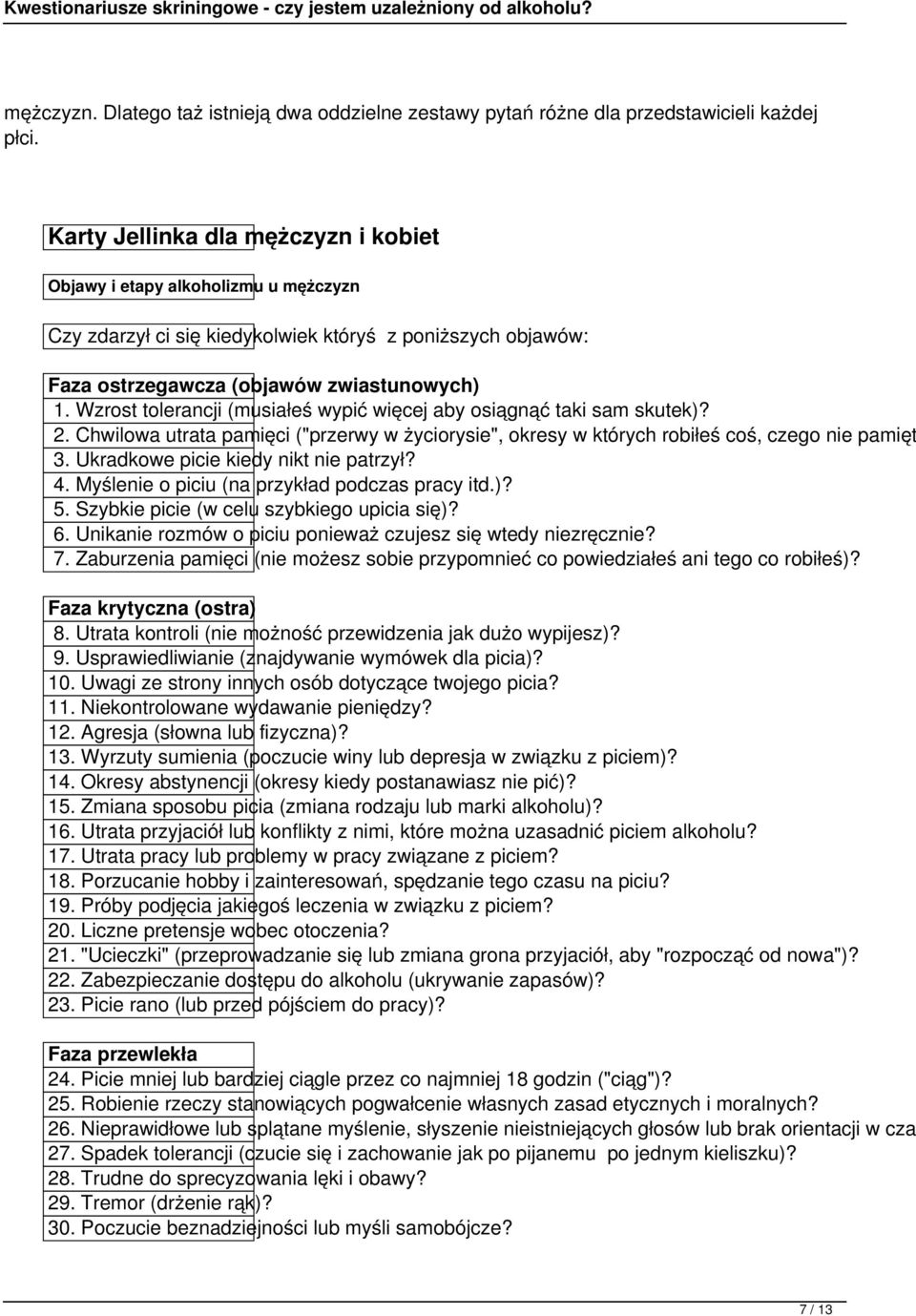 Wzrost tolerancji (musiałeś wypić więcej aby osiągnąć taki sam skutek)? 2. Chwilowa utrata pamięci ("przerwy w życiorysie", okresy w których robiłeś coś, czego nie pamięt 3.