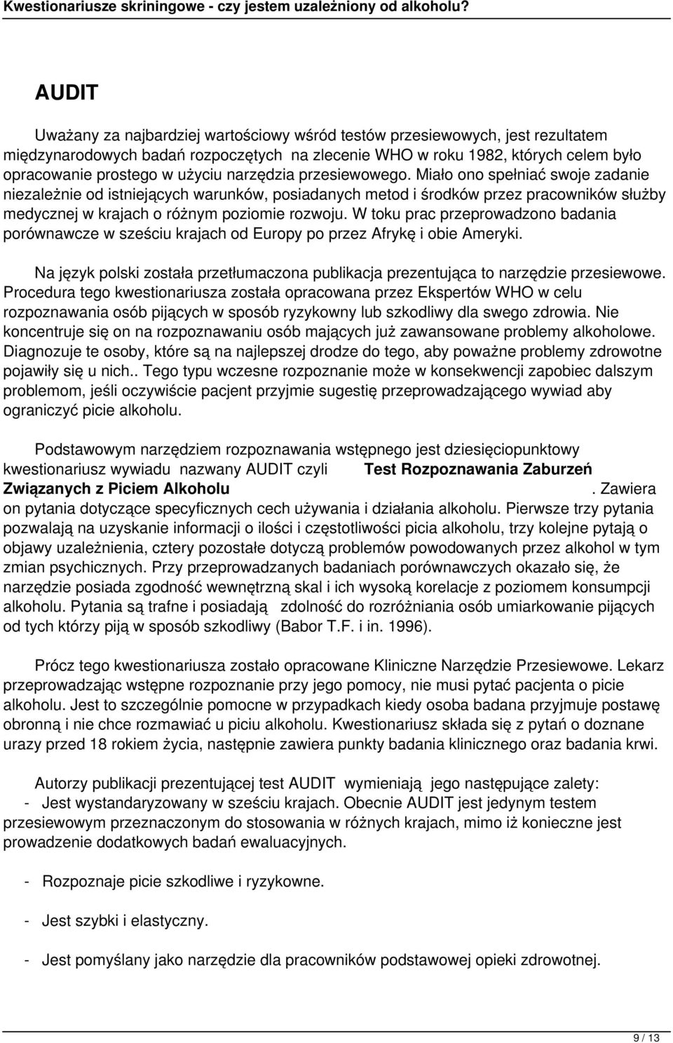 W toku prac przeprowadzono badania porównawcze w sześciu krajach od Europy po przez Afrykę i obie Ameryki. Na język polski została przetłumaczona publikacja prezentująca to narzędzie przesiewowe.