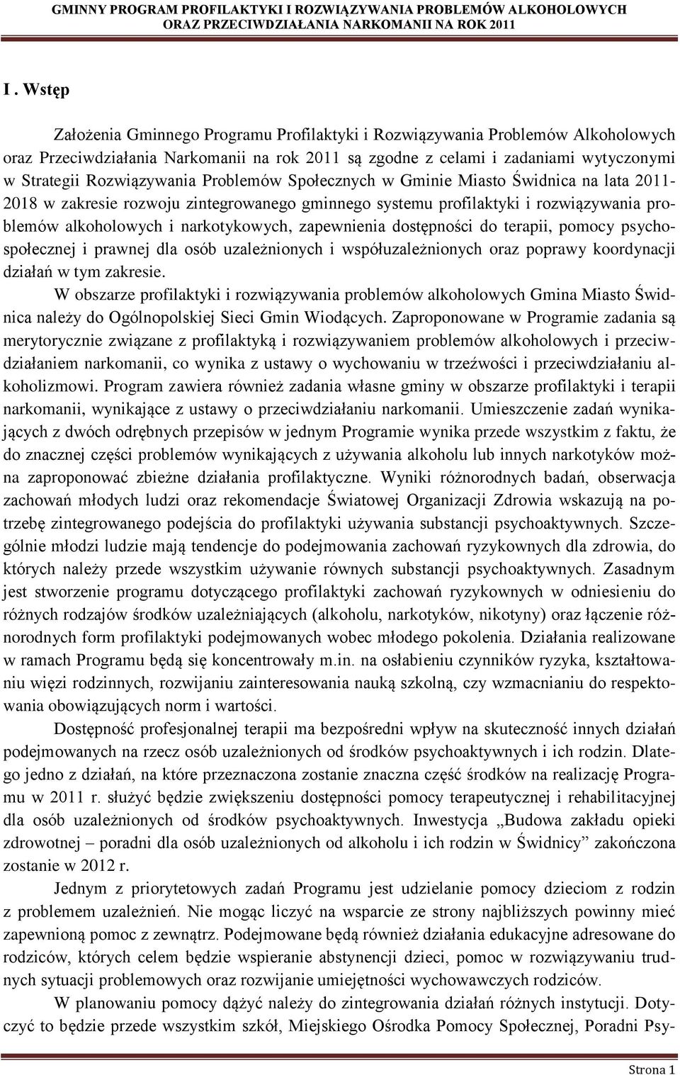 zapewnienia dostępności do terapii, pomocy psychospołecznej i prawnej dla osób uzależnionych i współuzależnionych oraz poprawy koordynacji działań w tym zakresie.
