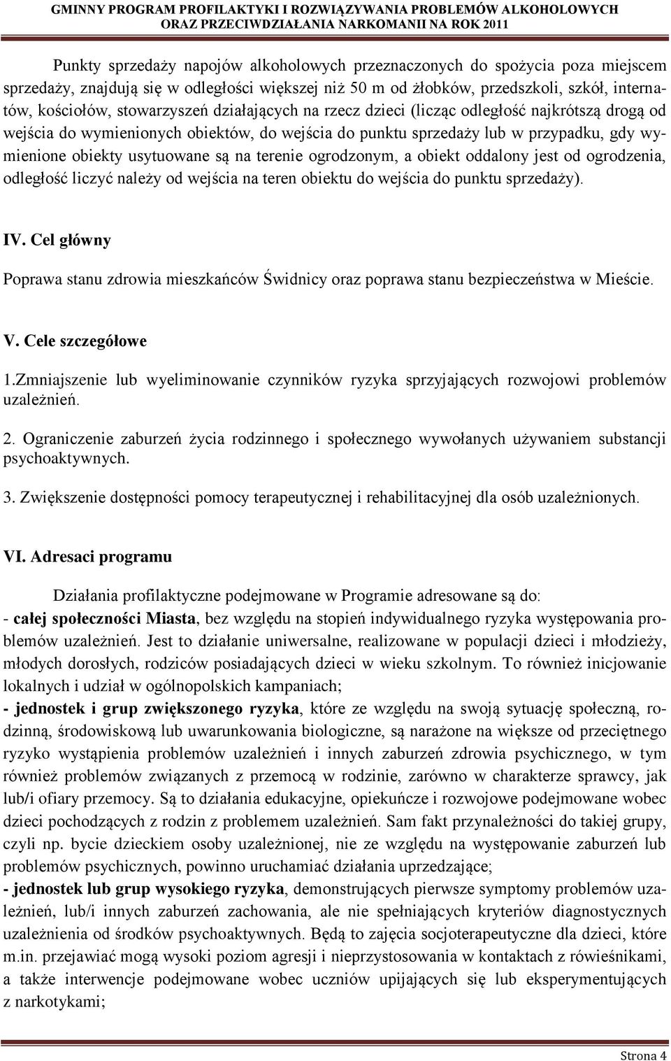 na terenie ogrodzonym, a obiekt oddalony jest od ogrodzenia, odległość liczyć należy od wejścia na teren obiektu do wejścia do punktu sprzedaży). IV.