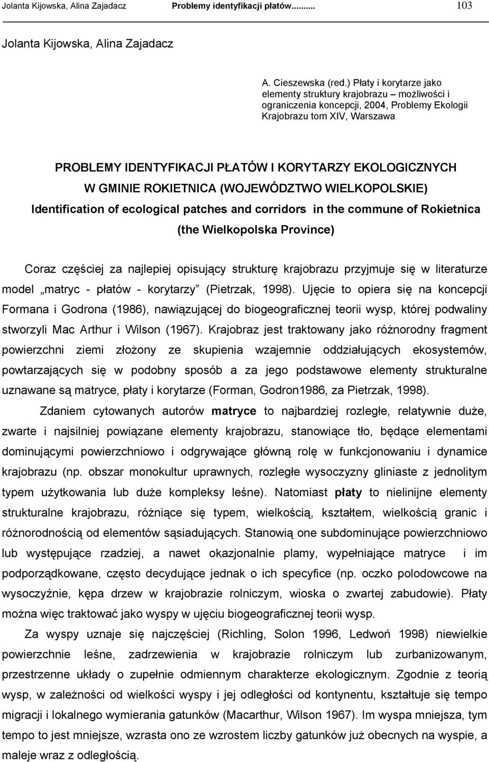 EKOLOGICZNYCH W GMINIE ROKIETNICA (WOJEWÓDZTWO WIELKOPOLSKIE) Identification of ecological patches and corridors in the commune of Rokietnica (the Wielkopolska Province) Coraz częściej za najlepiej
