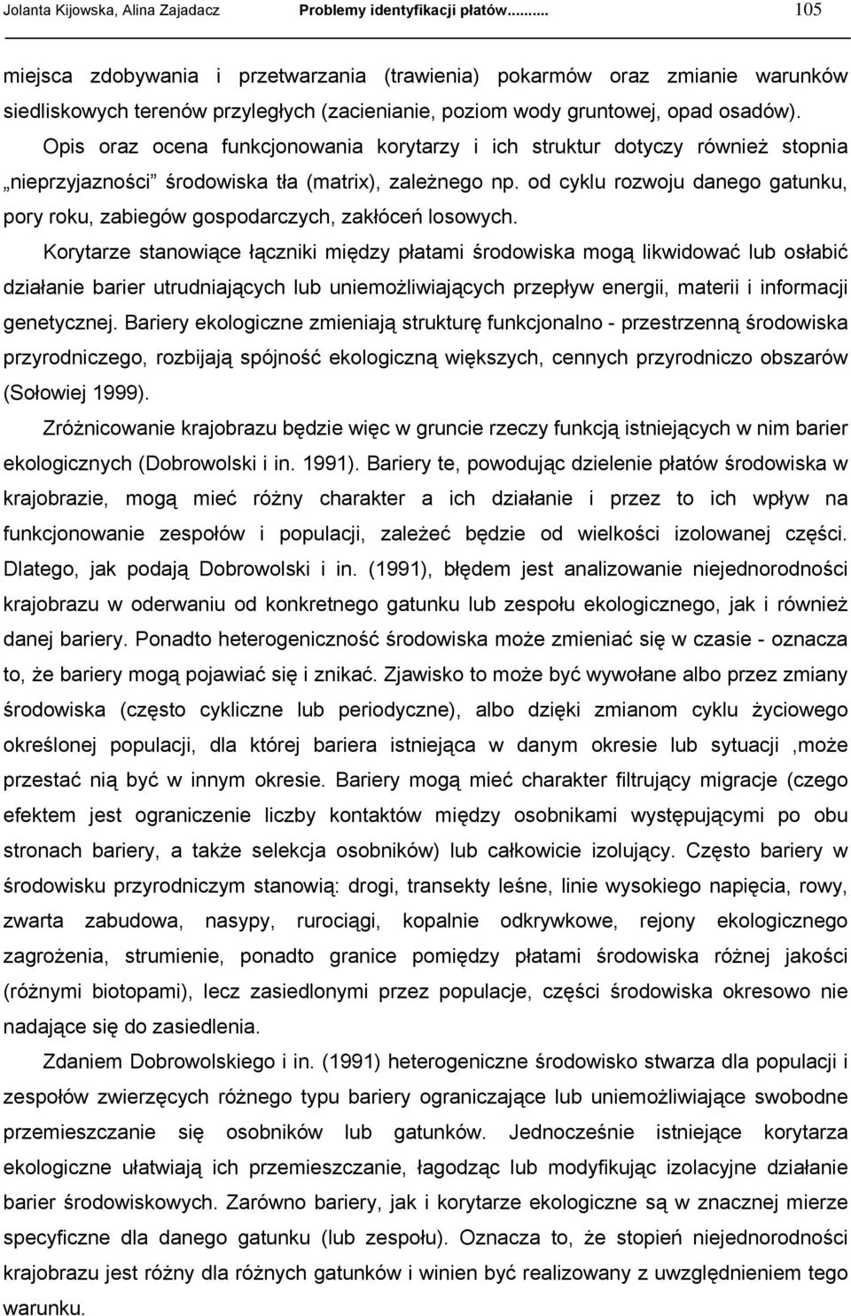 Opis oraz ocena funkcjonowania korytarzy i ich struktur dotyczy również stopnia nieprzyjazności środowiska tła (matrix), zależnego np.