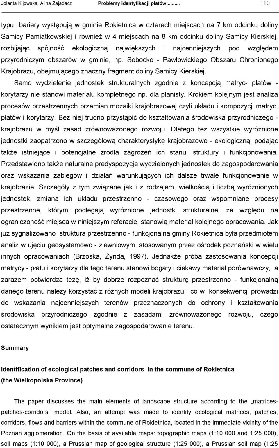spójność ekologiczną największych i najcenniejszych pod względem przyrodniczym obszarów w gminie, np.