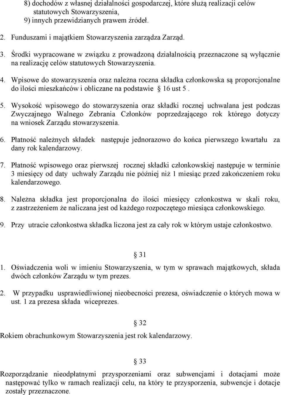 Wpisowe do stowarzyszenia oraz należna roczna składka członkowska są proporcjonalne do ilości mieszkańców i obliczane na podstawie 16 ust 5.