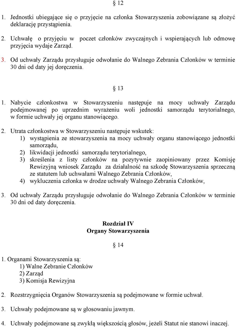 Od uchwały Zarządu przysługuje odwołanie do Walnego Zebrania Członków w terminie 30 dni od daty jej doręczenia. 13 1.