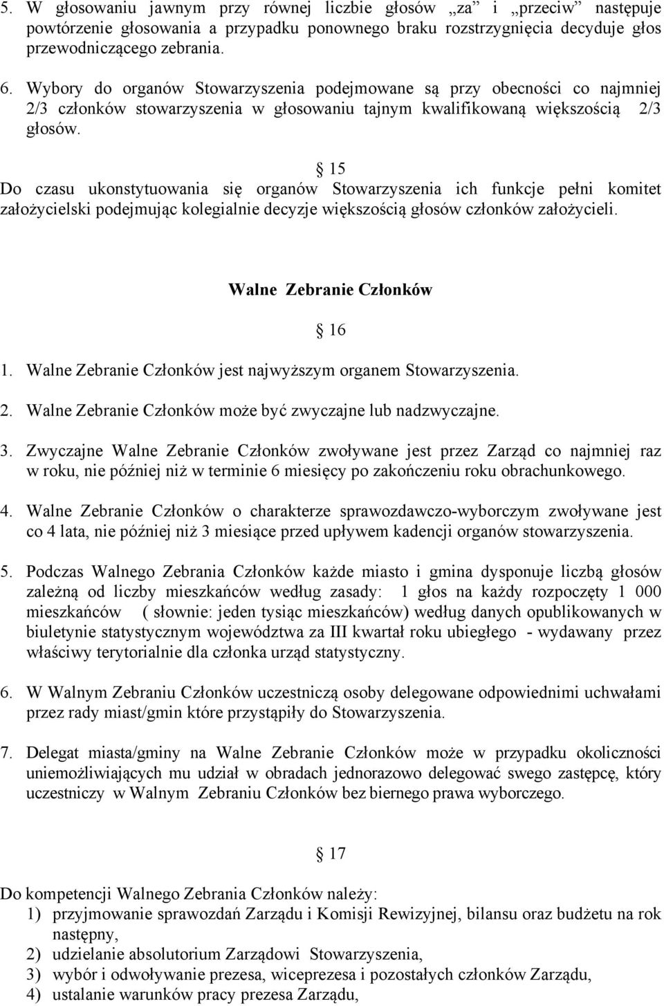 15 Do czasu ukonstytuowania się organów Stowarzyszenia ich funkcje pełni komitet założycielski podejmując kolegialnie decyzje większością głosów członków założycieli. Walne Zebranie Członków 16 1.