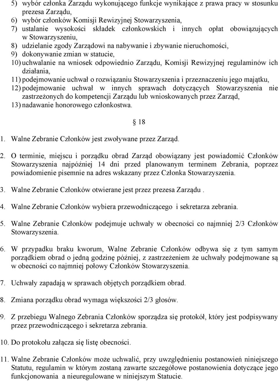 Komisji Rewizyjnej regulaminów ich działania, 11) podejmowanie uchwał o rozwiązaniu Stowarzyszenia i przeznaczeniu jego majątku, 12) podejmowanie uchwał w innych sprawach dotyczących Stowarzyszenia