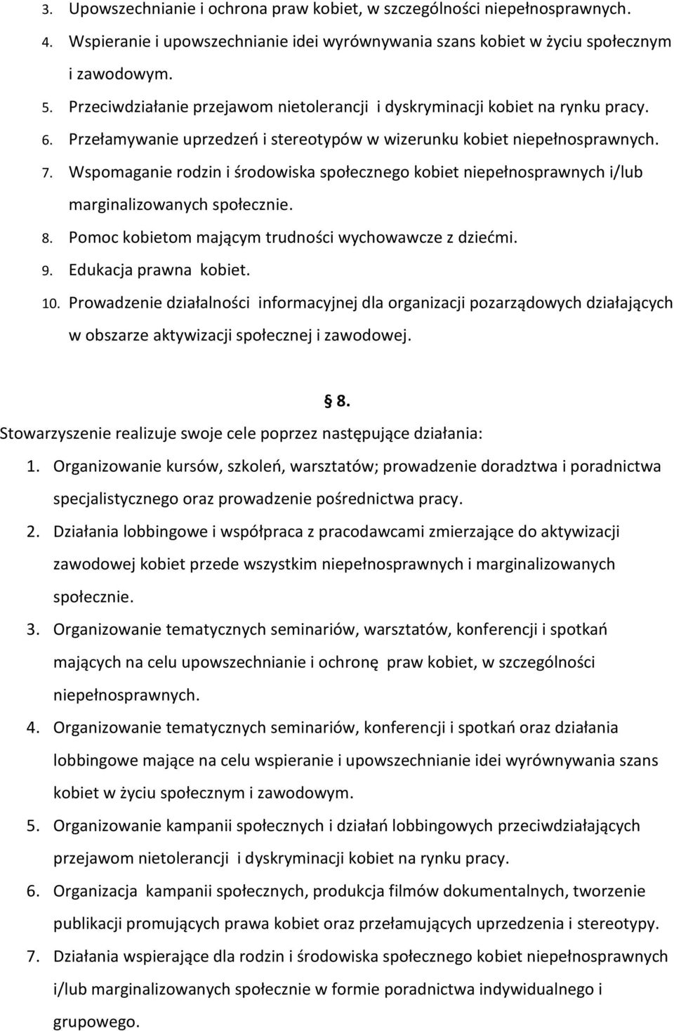 Wspomaganie rodzin i środowiska społecznego kobiet niepełnosprawnych i/lub marginalizowanych społecznie. 8. Pomoc kobietom mającym trudności wychowawcze z dziećmi. 9. Edukacja prawna kobiet. 10.