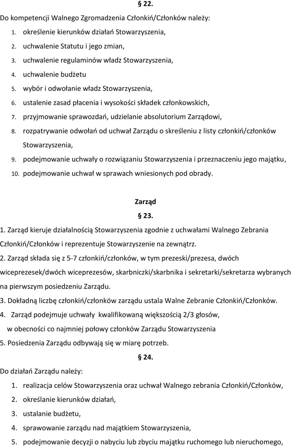 rozpatrywanie odwołań od uchwał Zarządu o skreśleniu z listy członkiń/członków Stowarzyszenia, 9. podejmowanie uchwały o rozwiązaniu Stowarzyszenia i przeznaczeniu jego majątku, 10.