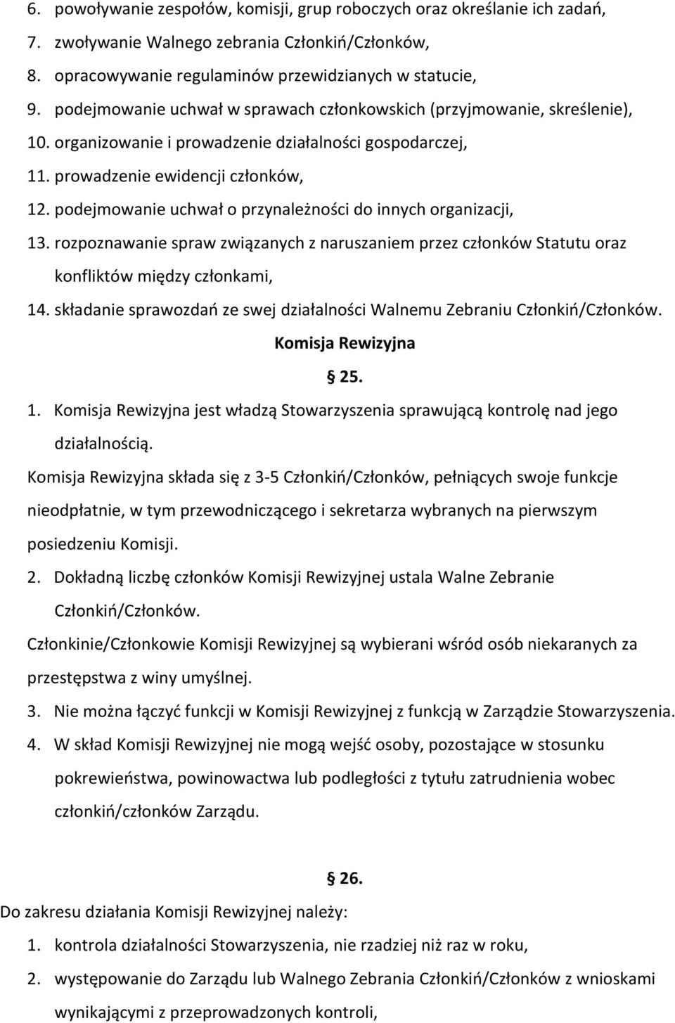 podejmowanie uchwał o przynależności do innych organizacji, 13. rozpoznawanie spraw związanych z naruszaniem przez członków Statutu oraz konfliktów między członkami, 14.