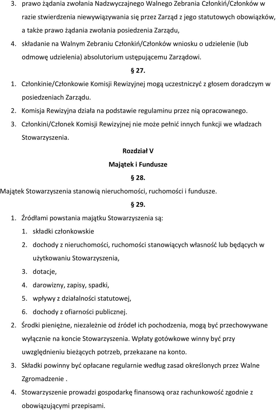 Członkinie/Członkowie Komisji Rewizyjnej mogą uczestniczyć z głosem doradczym w posiedzeniach Zarządu. 2. Komisja Rewizyjna działa na podstawie regulaminu przez nią opracowanego. 3.