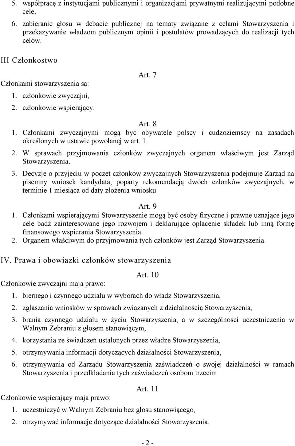 III Członkostwo Członkami stowarzyszenia są: 1. członkowie zwyczajni, 2. członkowie wspierający. Art. 7 Art. 8 1.