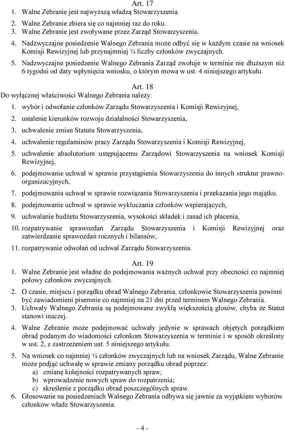 Nadzwyczajne posiedzenie Walnego Zebrania Zarząd zwołuje w terminie nie dłuższym niż 6 tygodni od daty wpłynięcia wniosku, o którym mowa w ust. 4 niniejszego artykułu. Art.