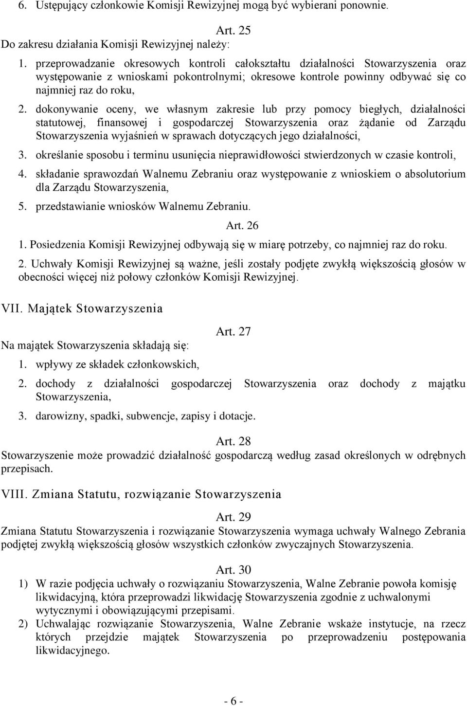 dokonywanie oceny, we własnym zakresie lub przy pomocy biegłych, działalności statutowej, finansowej i gospodarczej Stowarzyszenia oraz żądanie od Zarządu Stowarzyszenia wyjaśnień w sprawach