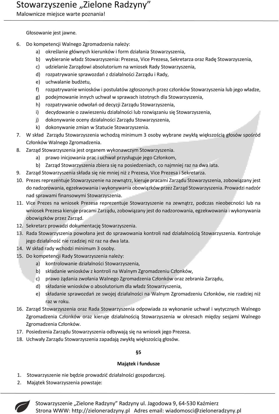 Stowarzyszenia, c) udzielanie Zarządowi absolutorium na wniosek Rady Stowarzyszenia, d) rozpatrywanie sprawozdań z działalności Zarządu i Rady, e) uchwalanie budżetu, f) rozpatrywanie wniosków i