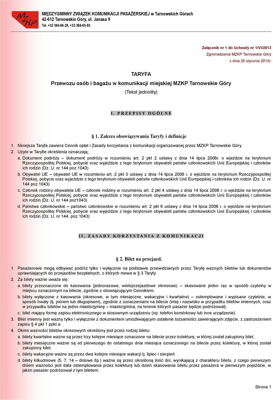 TARYFA Przewozu osób i bagażu w komunikacji miejskiej MZKP Tarnowskie Góry (Tekst jednolity) I. P R Z E P I S Y O G Ó L N E 1. Zakres obowiązywania Taryfy i definicje 1.