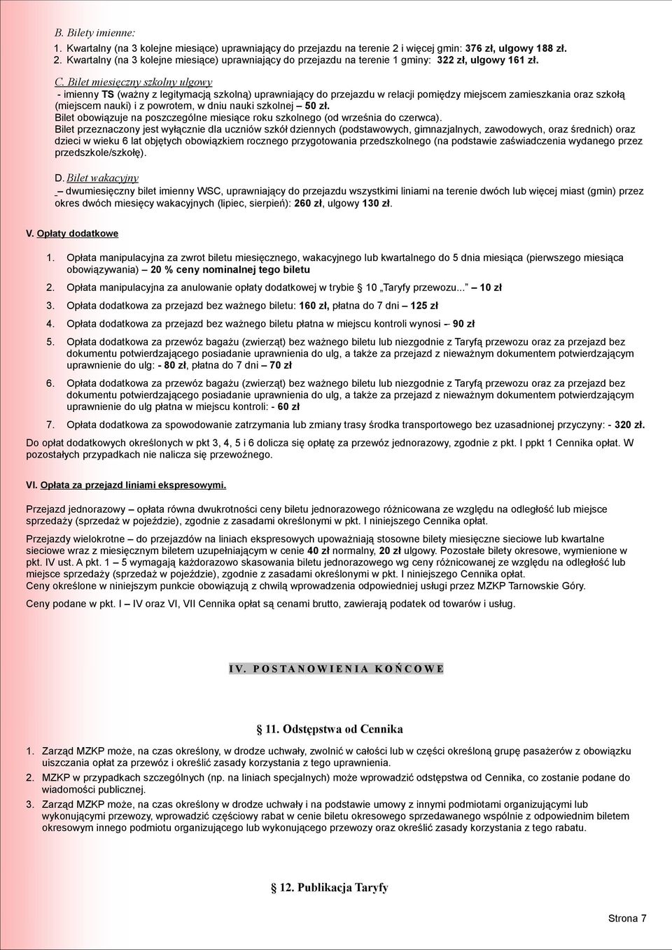 nauki szkolnej 50 zł. Bilet obowiązuje na poszczególne miesiące roku szkolnego (od września do czerwca).