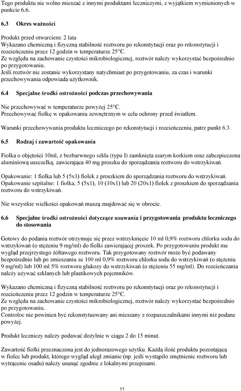 Ze względu na zachowanie czystości mikrobiologicznej, roztwór należy wykorzystać bezpośrednio po przygotowaniu.
