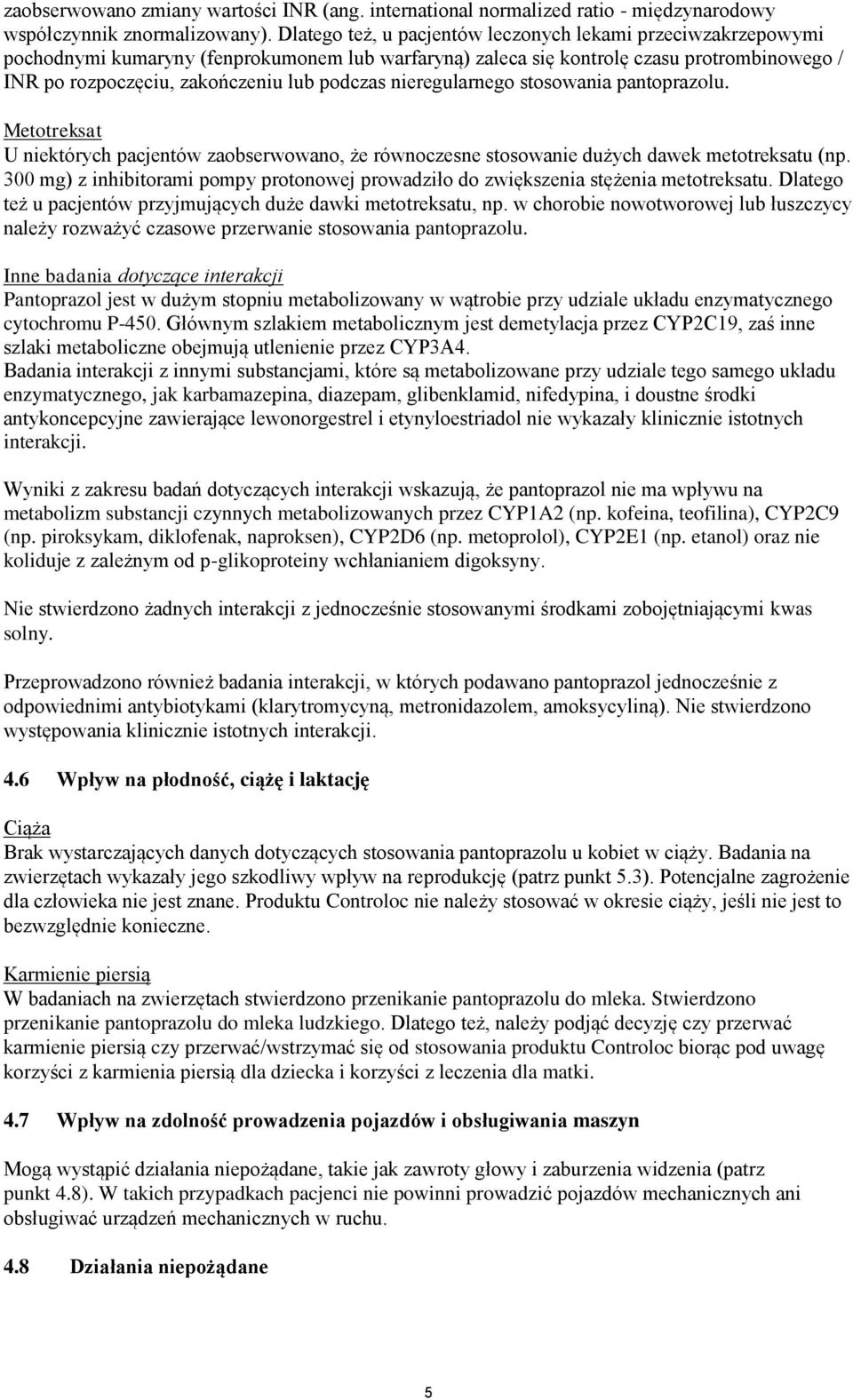 nieregularnego stosowania pantoprazolu. Metotreksat U niektórych pacjentów zaobserwowano, że równoczesne stosowanie dużych dawek metotreksatu (np.