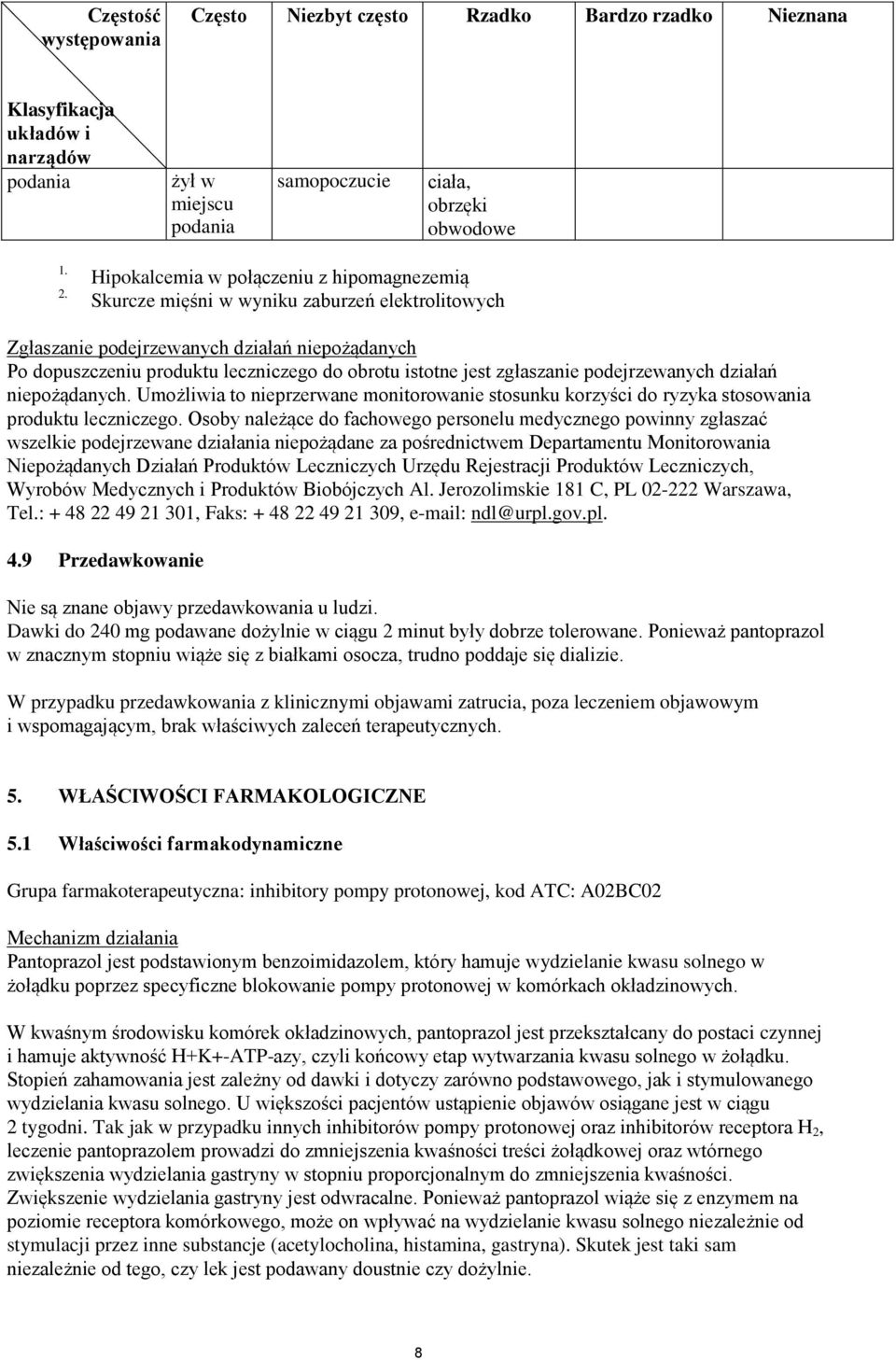 zgłaszanie podejrzewanych działań niepożądanych. Umożliwia to nieprzerwane monitorowanie stosunku korzyści do ryzyka stosowania produktu leczniczego.