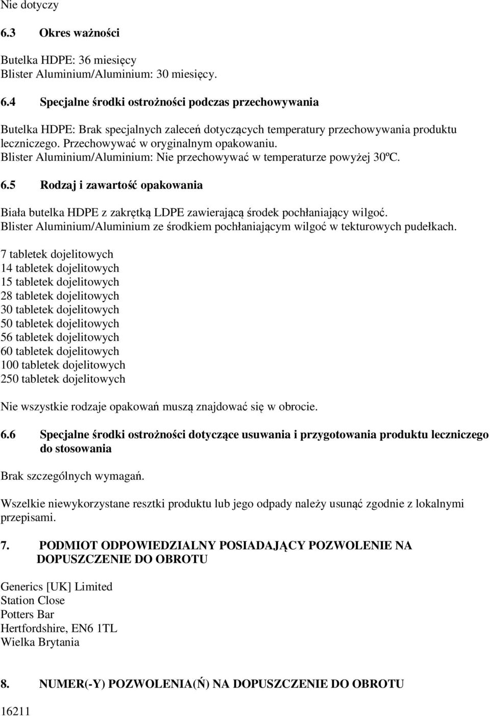 5 Rodzaj i zawartość opakowania Biała butelka HDPE z zakrętką LDPE zawierającą środek pochłaniający wilgoć. Blister Aluminium/Aluminium ze środkiem pochłaniającym wilgoć w tekturowych pudełkach.