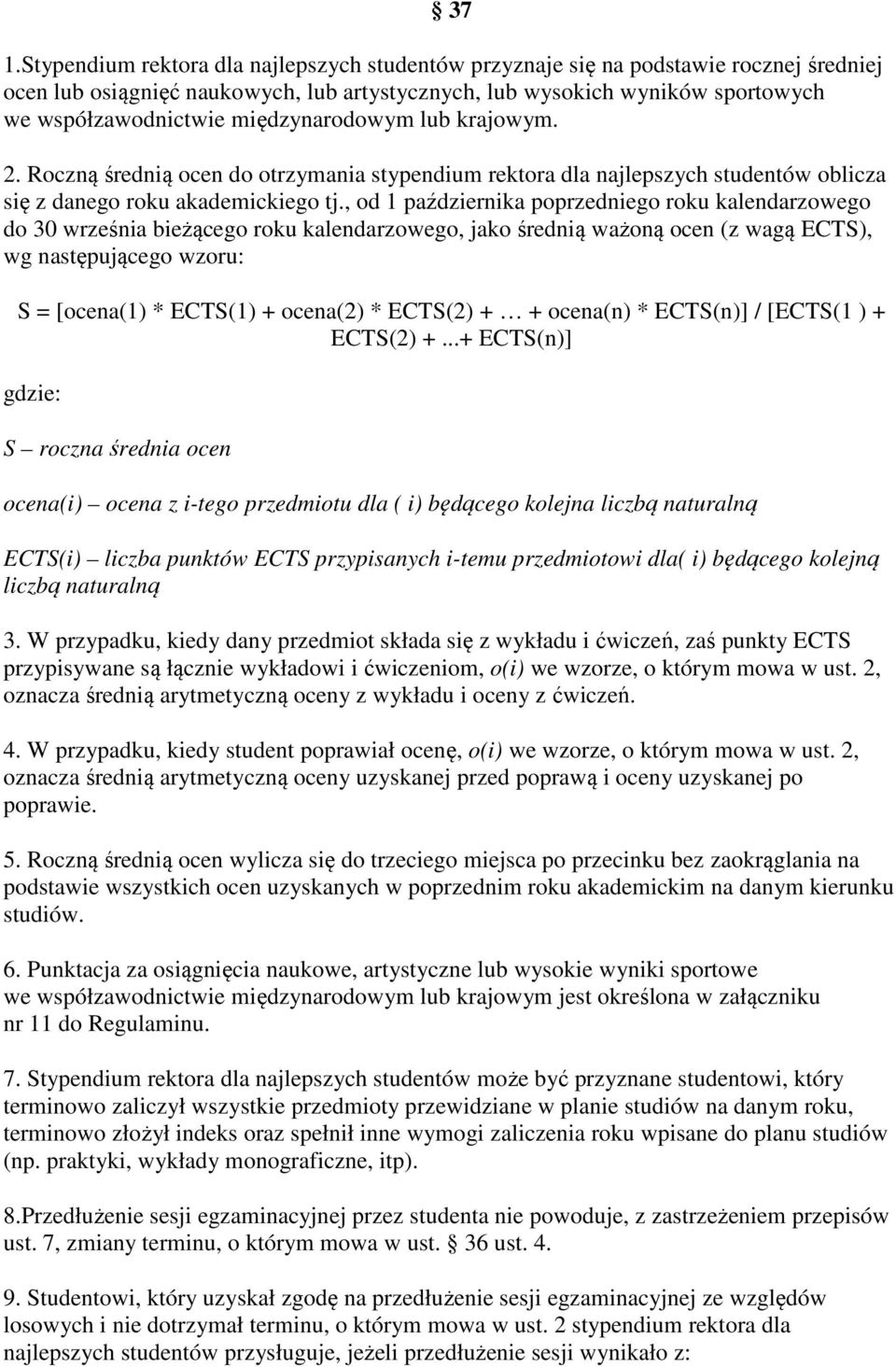 , od 1 października poprzedniego roku kalendarzowego do 30 września bieżącego roku kalendarzowego, jako średnią ważoną ocen (z wagą ECTS), wg następującego wzoru: S = [ocena(1) * ECTS(1) + ocena(2) *