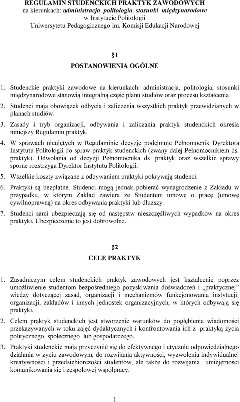 Studenckie praktyki zawodowe na kierunkach: administracja, politologia, stosunki międzynarodowe stanowią integralną część planu studiów oraz procesu kształcenia. 2.
