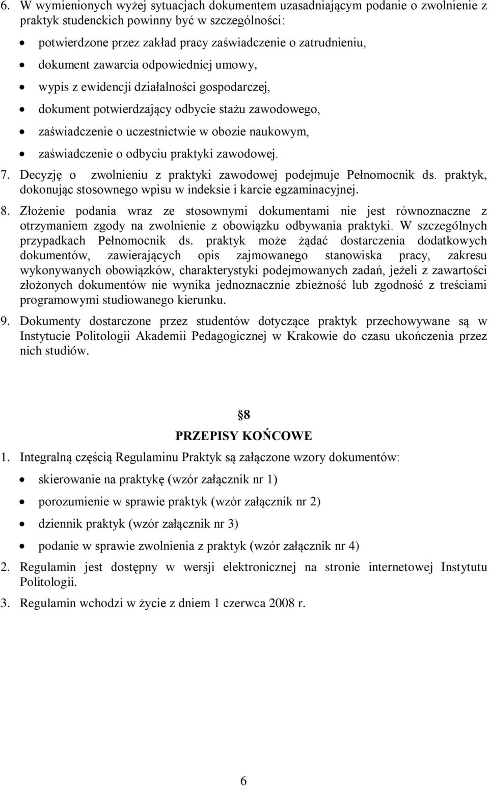 odbyciu praktyki zawodowej. 7. Decyzję o zwolnieniu z praktyki zawodowej podejmuje Pełnomocnik ds. praktyk, dokonując stosownego wpisu w indeksie i karcie egzaminacyjnej. 8.