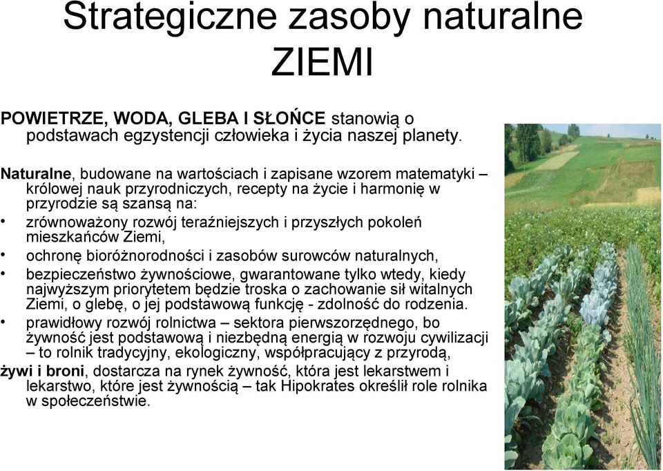 pokoleń mieszkańców Ziemi, ochronę bioróżnorodności i zasobów surowców naturalnych, bezpieczeństwo żywnościowe, gwarantowane tylko wtedy, kiedy najwyższym priorytetem będzie troska o zachowanie sił