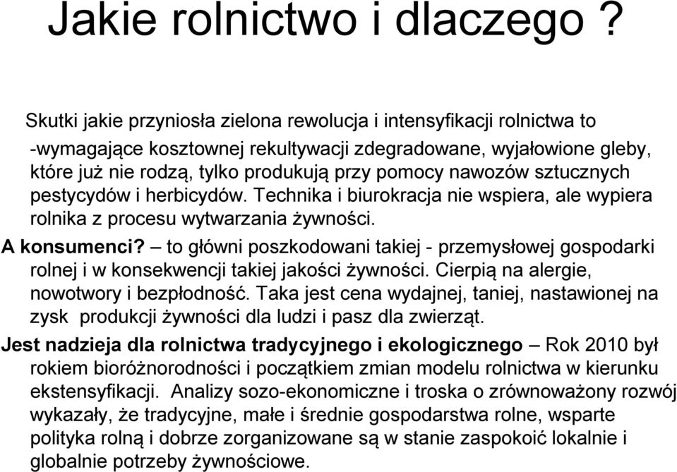 sztucznych pestycydów i herbicydów. Technika i biurokracja nie wspiera, ale wypiera rolnika z procesu wytwarzania żywności. A konsumenci?