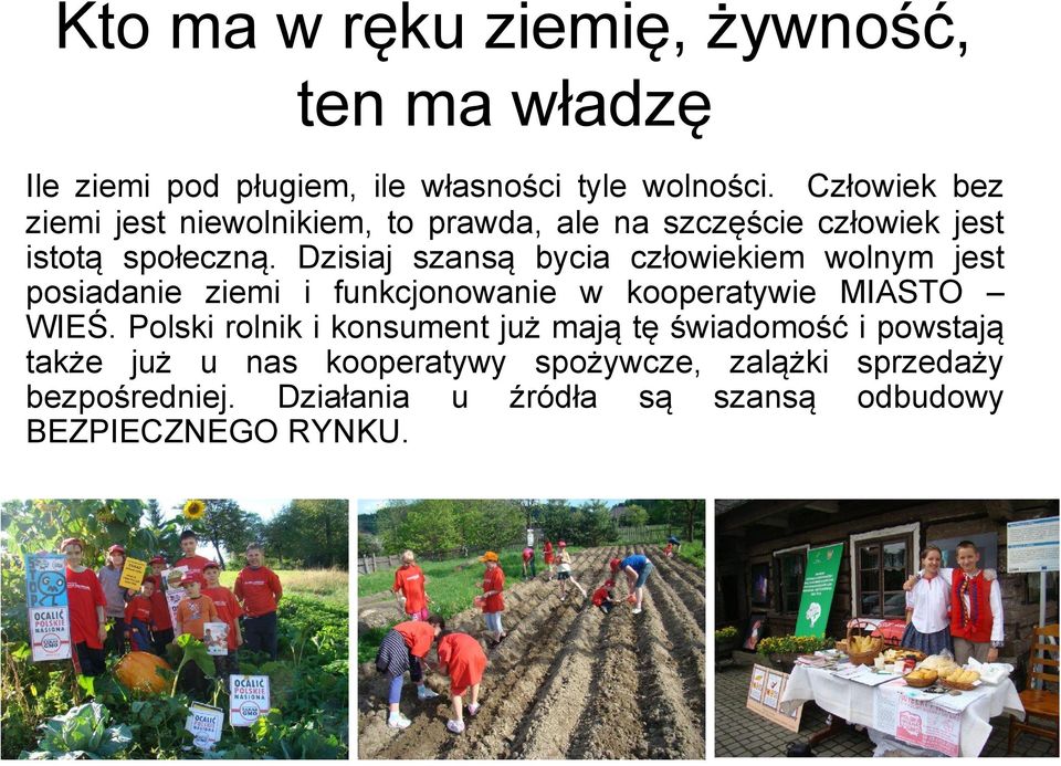 Dzisiaj szansą bycia człowiekiem wolnym jest posiadanie ziemi i funkcjonowanie w kooperatywie MIASTO WIEŚ.