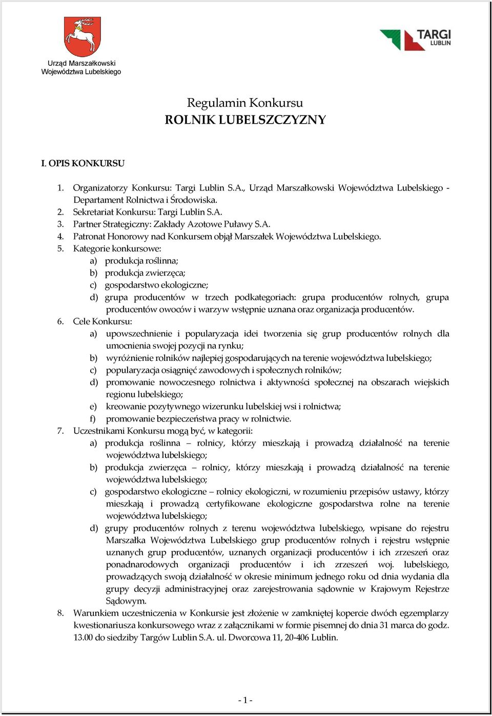 Kategorie konkursowe: a) produkcja roślinna; b) produkcja zwierzęca; c) gospodarstwo ekologiczne; d) grupa producentów w trzech podkategoriach: grupa producentów rolnych, grupa producentów owoców i