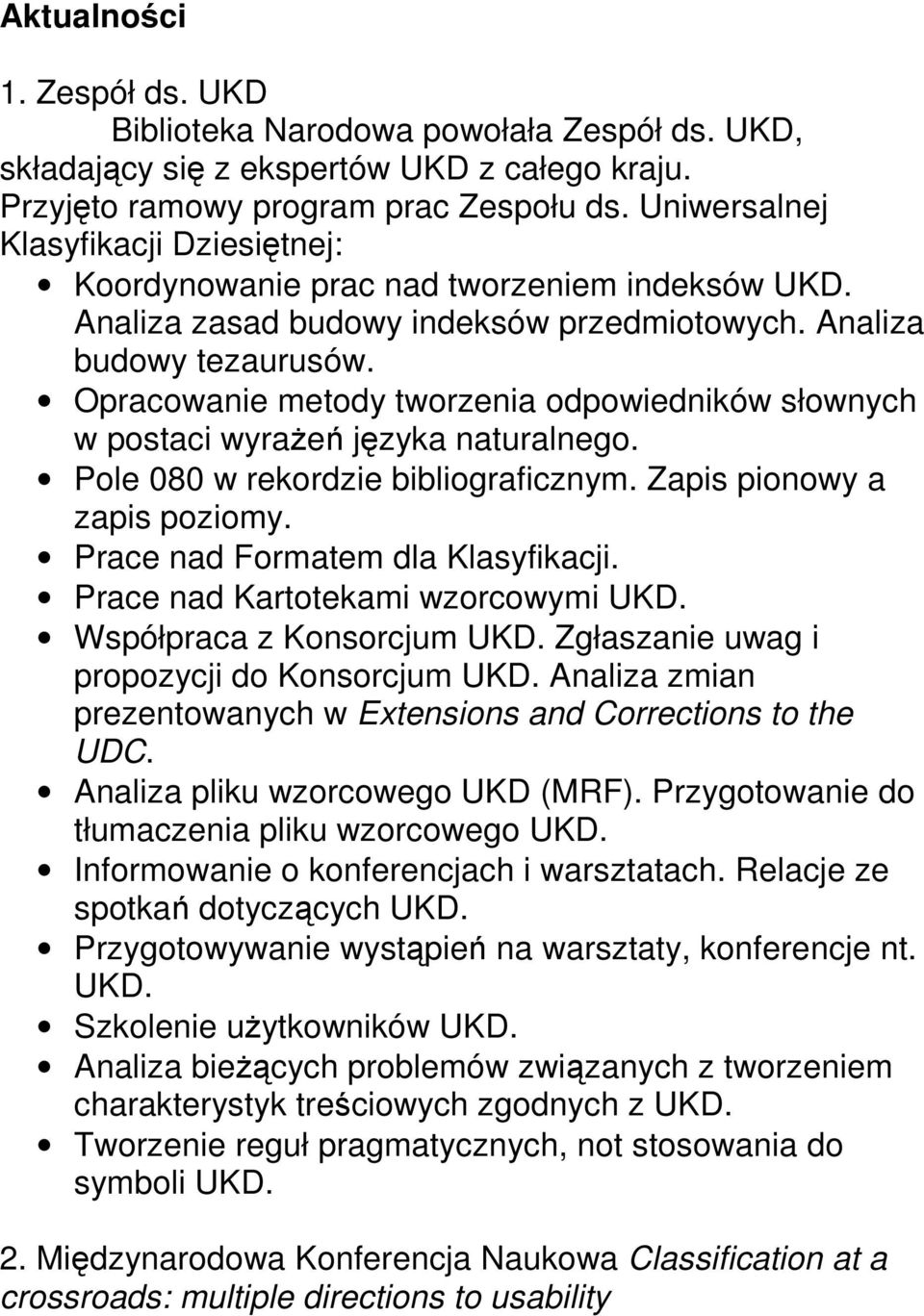 Opracowanie metody tworzenia odpowiedników słownych w postaci wyrażeń języka naturalnego. Pole 080 w rekordzie bibliograficznym. Zapis pionowy a zapis poziomy. Prace nad Formatem dla Klasyfikacji.