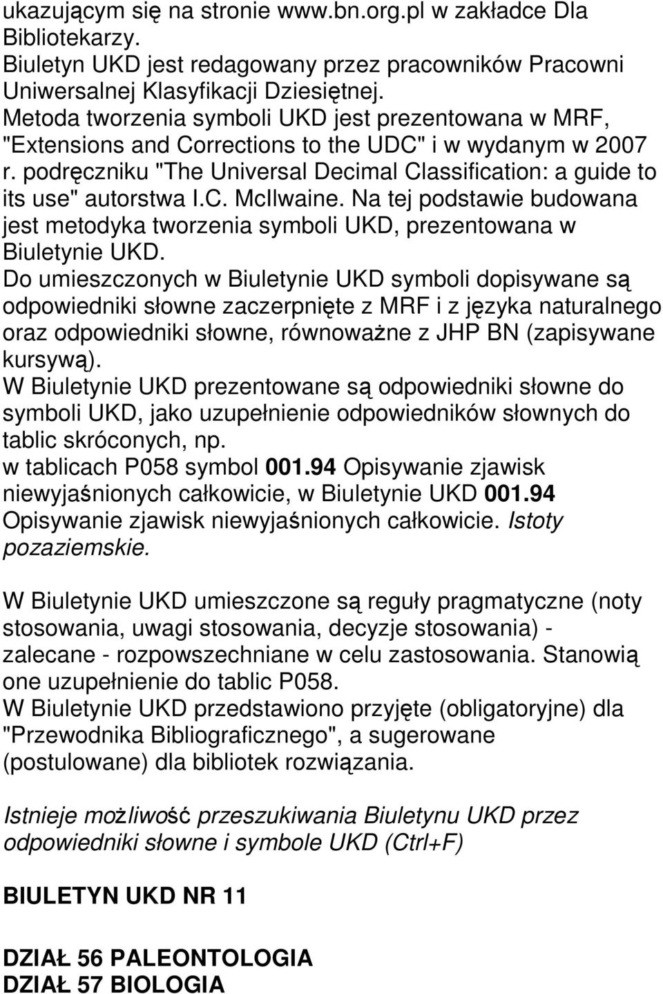 C. McIlwaine. Na tej podstawie budowana jest metodyka tworzenia symboli UKD, prezentowana w Biuletynie UKD.