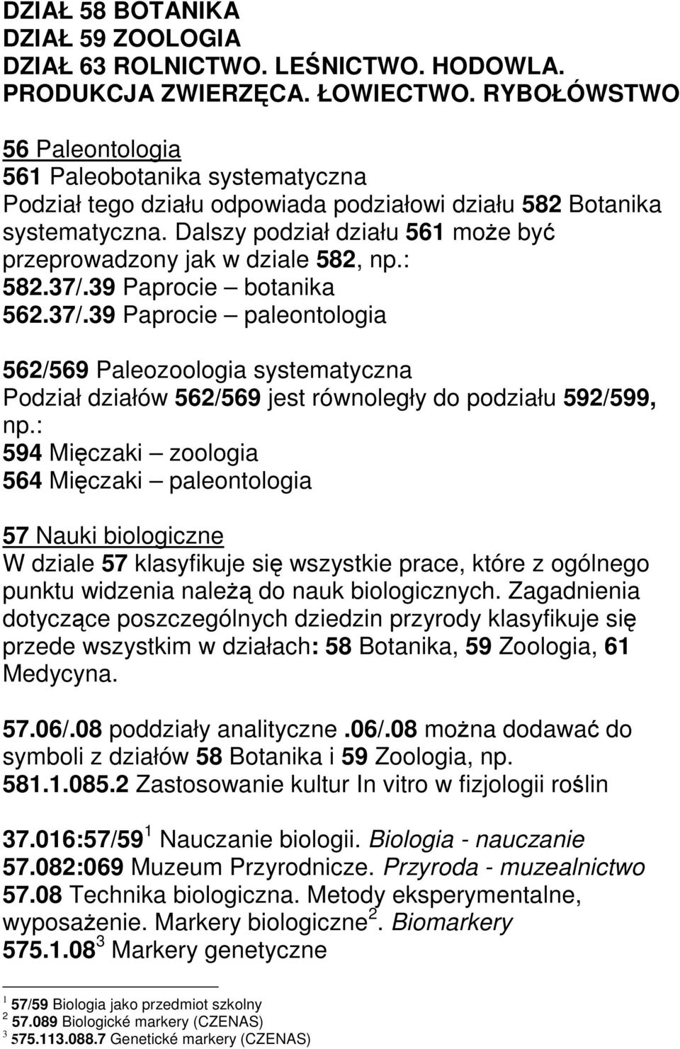 Dalszy podział działu 561 może być przeprowadzony jak w dziale 582, np.: 582.37/.