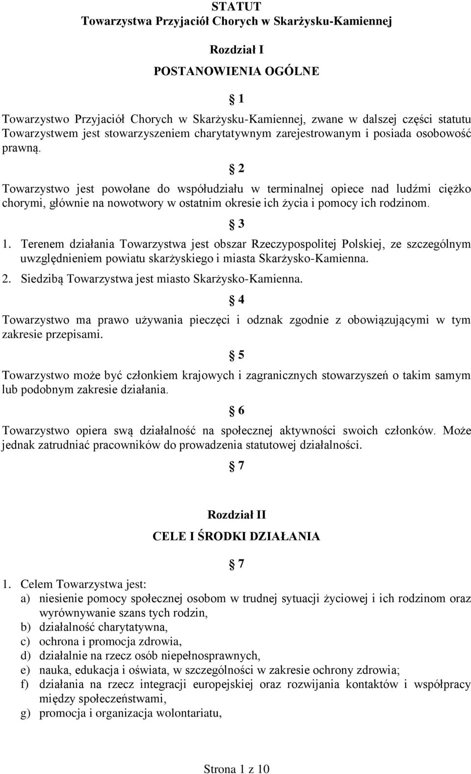 2 Towarzystwo jest powołane do współudziału w terminalnej opiece nad ludźmi ciężko chorymi, głównie na nowotwory w ostatnim okresie ich życia i pomocy ich rodzinom. 3 1.